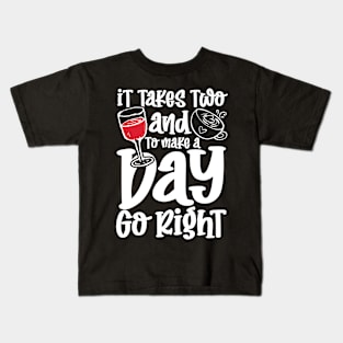 It Takes Two and To Make a Day Go Right Kids T-Shirt